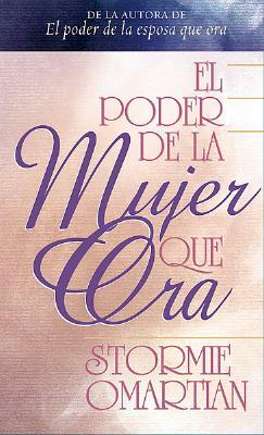 El Poder de una Mujer Que Ora by Stormie Omartian