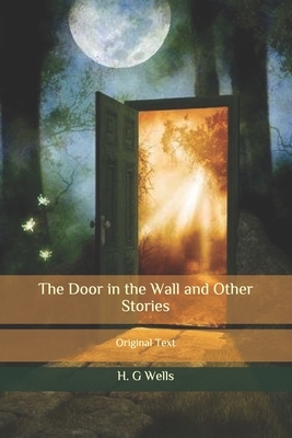 The Door in the Wall and Other Stories: Original Text by H.G. Wells