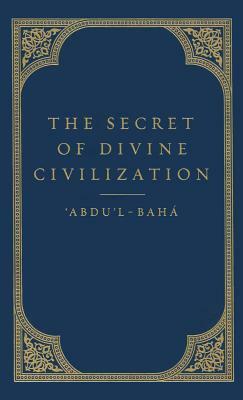 The Secret of Divine Civilization by Abdu'l-Baha