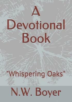 A Devotional Book: Whispering Oaks by N. W. Boyer