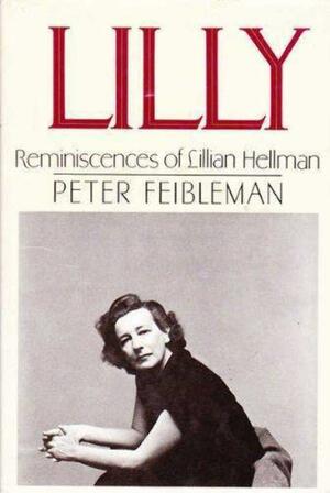 Lilly: Reminiscences Of Lillian Hellman by Peter S. Feibleman