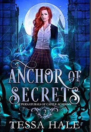 Anchor of Secrets by Tessa Hale