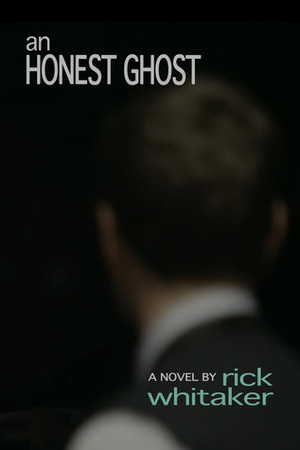 An Honest Ghost by Rick Whitaker