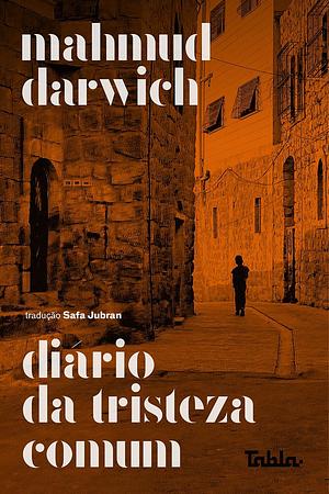 Diário da Tristeza Comum by Mahmoud Darwish