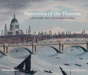 Panorama of the Thames: A Riverside View of Georgian London by John R. Inglis, Jill Sanders
