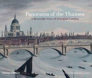 Panorama of the Thames: A Riverside View of Georgian London by Jill Sanders, John R. Inglis