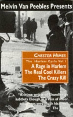 The Harlem Cycle: A Rage in Harlem; The Real Cool Killers; The Crazy Kill (Harlem Cycle, #1-3) by Melvin Van Peebles, Chester Himes