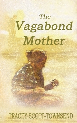 The Vagabond Mother by Tracey Scott-Townsend