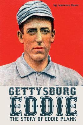 Gettysburg Eddie: The Story of Eddie Plank by Lawrence Knorr