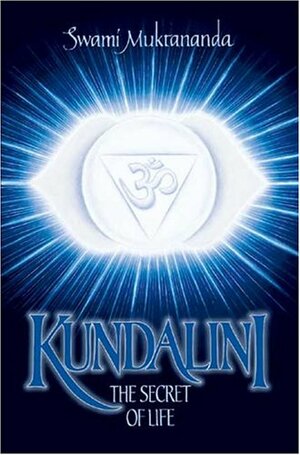 Kundalini: The Secret of Life by Muktananda