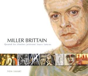 Miller Brittain: Quand Les ?toiles Jet?rent Leurs Lances by Tom Smart