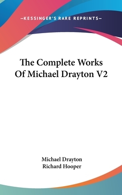 The Complete Works Of Michael Drayton V2 by Michael Drayton