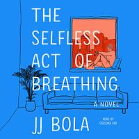 The Selfless Act of Breathing by J.J. Bola