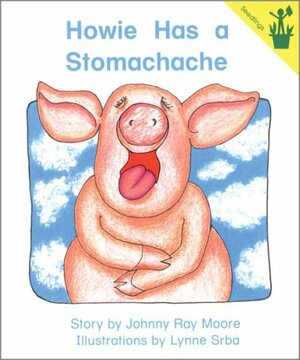 Howie Has a Stomachache by Johnny Ray Moore