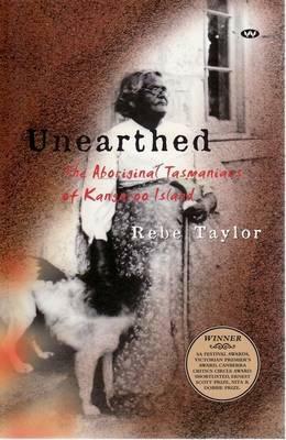 Unearthed: The Aboriginal Tasmanians of Kangaroo Island by Rebe Taylor