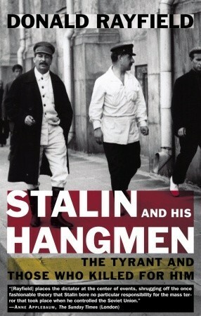 Stalin and His Hangmen: The Tyrant and Those Who Killed for Him by Donald Rayfield