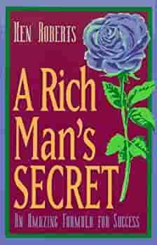 A Rich Man's Secret: An Amazing Formula for Success by Ken Roberts