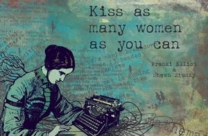 Kiss As Many Women As You Can by Franki Elliot, Shawn Stucky