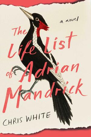 The Life List of Adrian Mandrick: A Novel by Chris White