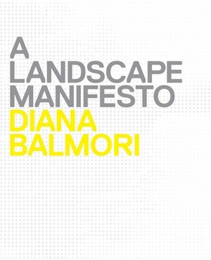 A Landscape Manifesto by Michel Conan, Diana Balmori