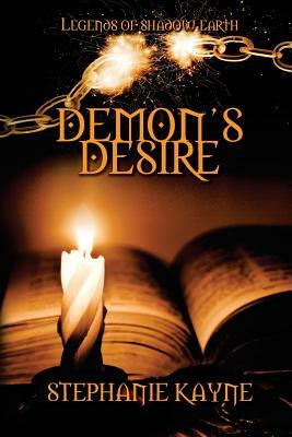 Demon's Desire: A Legends of Shadow Earth Novel by Stephanie Kayne