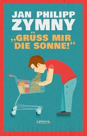 "Grüß mir die Sonne!" by Jan Philipp Zymny