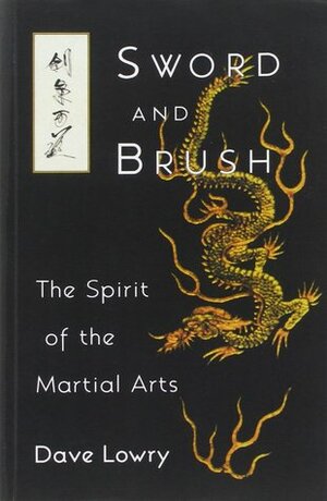 Sword and Brush: The Spirit of the Martial Arts by Dave Lowry