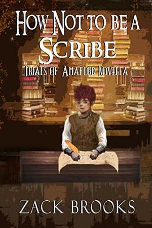 How Not To Be A Scribe: Trials of Amaford Novella by Zack Brooks