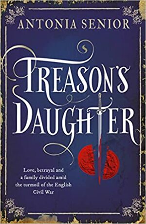 Treason's Daughter by Antonia Senior