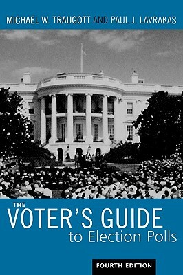 Voter's Guide to Election Polls by Paul L. Lavrakas, Michael W. Traugott