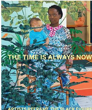 The Time is Always Now: Artists Reframe the Black Figure by Ekow Eshun