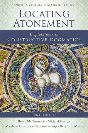 Locating Atonement: Explorations in Constructive Dogmatics by Oliver D. Crisp, Fred Sanders