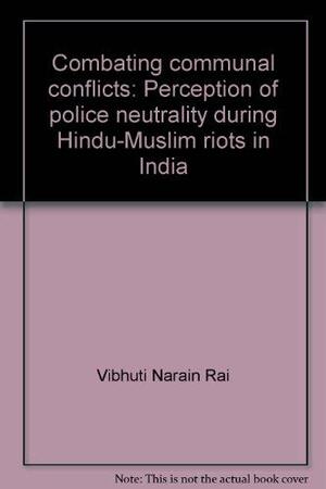 Combating Communal Conflicts by Vibhuti Narain Rai