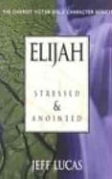 Elijah: Stressed &amp; Anointed by Jeff Lucas