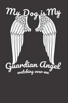 My Dog Is My Guardian Angel Watching Over Me by Elderberry's Designs