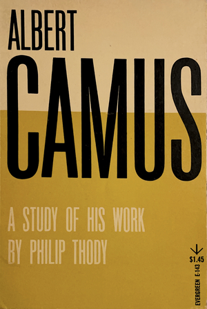 Albert Camus: A Study Of His Work by Philip Thody