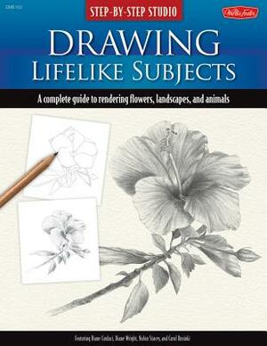Drawing Lifelike Subjects: A Complete Guide to Rendering Flowers, Landscapes, and Animals by Linda Weil, Diane Cardaci, Nolon Stacey