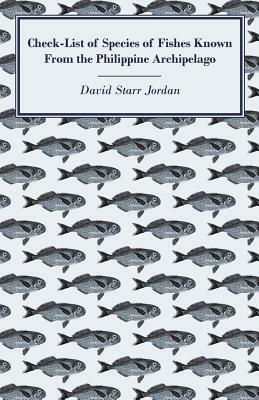 Check-List of Species of Fishes Known from the Philippine Archipelago by David Starr Jordan