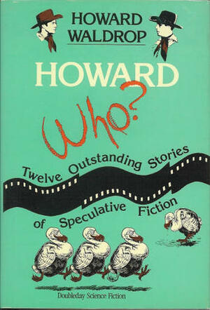 Howard Who?: Twelve Outstanding Stories of Speculative Fiction by Howard Waldrop