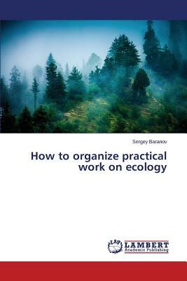 How to Organize Practical Work on Ecology by Baranov Sergey