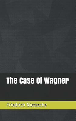 The Case Of Wagner by Friedrich Nietzsche