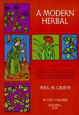 A Modern Herbal, Vol. I, Volume 1 by Margaret Grieve