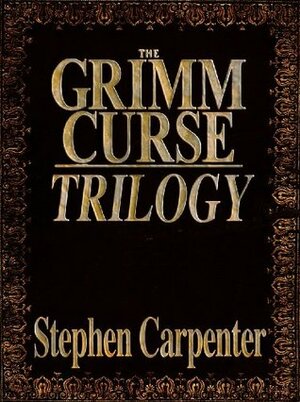 The Grimm Curse Trilogy by Stephen Carpenter