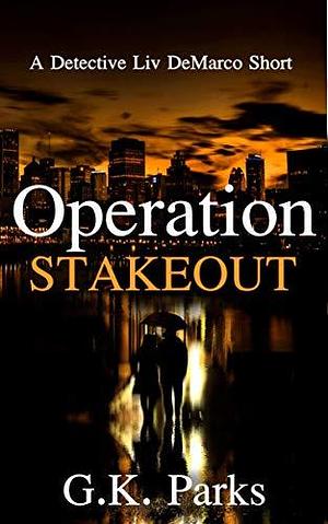 Operation Stakeout by G.K. Parks, G.K. Parks