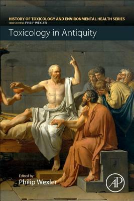 Toxicology in Antiquity: Toxicology in Antiquity Volume I by 