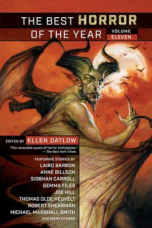 The Best Horror of the Year: Volume Eleven by Thomas Olde Heuvelt, Dale Bailey, Siobhan Carroll, Joe Hill, Eloise C. C. Shepherd, Michael Wehunt, John Langan, Richard Thomas, Carly Holmes, Laird Barron, Robert Shearman, Gemma Files, Adam-Troy Castro, Anne Billson, Damien Angelica Walters, Peter Sutton, Kristi DeMeester, Steve Toase, Amelia Mangan, Ralph Robert Moore, Bill Davidson, Michael Marshall Smith, Ray Cluley, Orrin Grey, Thana Niveau, Sam Hicks