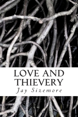 Love and Thievery by Jay Sizemore