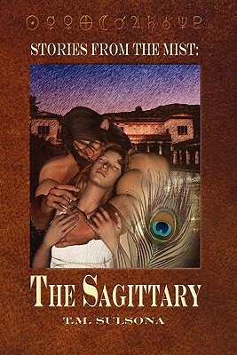 The Sagittary: Stories from the Mist by T. M. Sulsona