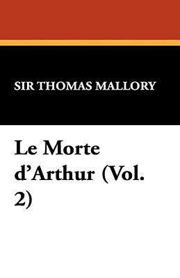 Le Morte D'Arthur (Vol. 2) by Thomas Mallory, Thomas Malory