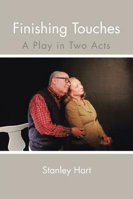 Finishing Touches: A Play in Two Acts by Stanley Hart
